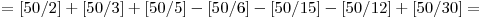  = [50/2] + [50/3] + [50/5]  - [50/6] - [50/15] - [50/12] + [50/30] = 