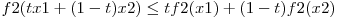 f2(tx1 + (1-t)x2) \le tf2(x1) + (1-t)f2(x2)