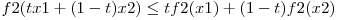 f2(tx1 + (1-t)x2) \le tf2(x1) + (1-t)f2(x2)