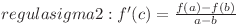  regula sigma 2: f'(c)=\frac{f(a) - f(b)}{a - b} 