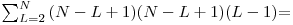  
\[ \sum_{L=2}^N {(N-L+1)(N-L+1)(L-1)} \] =
