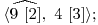  \langle \widehat{9\ [2]},\ 4\ [3] \rangle; 