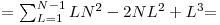  
 = \[\sum_{L=1}^{N-1} {LN^2 - 2NL^2 + L^3}\] =
