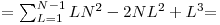  
 = \[\sum_{L=1}^{N-1} {LN^2 - 2NL^2 + L^3}\] =
