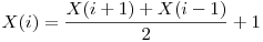  X(i) = \dfrac {X(i + 1) + X(i - 1)}{2} + 1 