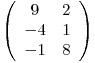 \[ \left( \begin{array}{cc}9 & 2 \-4 & 1 \-1 & 8 \end{array} \right)\]