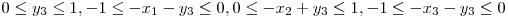  0 \le y_{3} \le 1, -1 \le -x_{1} - y_{3} \le  0, 0 \le -x_{2} + y_{3} \le 1, -1 \le -x_{3} - y_{3} \le  0 