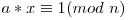 a * x \equiv 1 (mod\ n)