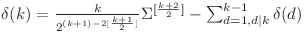  \delta(k) = \frac{k}{2^{(k + 1) - 2 [\frac{k + 1}{2}]}} \Sigma^{[\frac{k + 2}{2}]} - \sum_{d = 1, d | k}^{k - 1} \delta(d) 