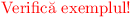 \color{red}\text{Verific\u a exemplul!}