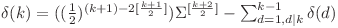  \delta(k) = ((\frac{1}{2})^{(k + 1) - 2 [\frac{k + 1}{2}]}) \Sigma^{[\frac{k + 2}{2}]} - \sum_{d = 1, d | k}^{k - 1} \delta(d) 