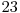  23 