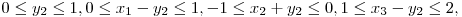  0 \le y_{2} \le 1,  0 \le  x_{1} - y_{2} \le  1,-1 \le  x_{2} + y_{2} \le 0,  1 \le  x_{3} - y_{2} \le  2, 