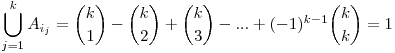  \displaystyle \bigcup_{j=1}^{k} A_{i_{j}}=\binom{k}{1}-\binom{k}{2}+\binom{k}{3}-...+(-1)^{k-1} \binom{k}{k}=1