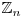\mathbb{Z}_{n}