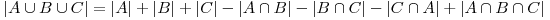  |A \cup B \cup C|=|A|+|B|+|C|-|A \cap B|-|B \cap C|-|C \cap A|+|A \cap B \cap C| 