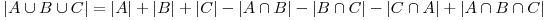  |A \cup B \cup C|=|A|+|B|+|C|-|A \cap B|-|B \cap C|-|C \cap A|+|A \cap B \cap C| 