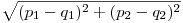  \sqrt{(p_{1} - q_{1})^2 + (p_{2} - q_{2})^2} 