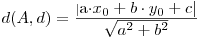  d(A,d) = \frac{|\mbox{a\cdot x_0+b\cdot y_0+c}|}{\mbox{\sqrt{a^2+b^2}}}