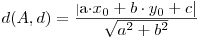  d(A,d) = \frac{|\mbox{a\cdot x_0+b\cdot y_0+c}|}{\mbox{\sqrt{a^2+b^2}}}