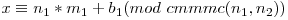 x \equiv n_1 * m_1 + b_1 (mod\ cmmmc(n_1, n_2))