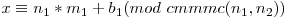 x \equiv n_1 * m_1 + b_1 (mod\ cmmmc(n_1, n_2))