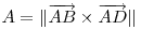 
\begin{math} 
A = \|\overrightarrow{AB}\times\overrightarrow{AD}\|
\end{math}
