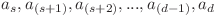 a_{s}, a_{(s + 1)}, a_{(s + 2)}, ..., a_{(d - 1)}, a_{d}