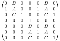 \begin{pmatrix} 0 & B & 0 & 0 & 0 & B & 0 \ 1 & A & 0 & 0 & 1 & A & 0 \ 0 & C & 1 & 0 & 0 & C & 1 \ 0 & 0 & 0 & 1 & 0 & 0 & 0 \ 0 & 0 & 0 & B & 0 & B & 0 \ 0 & 0 & 0 & A & 1 & A & 0 \ 0 & 0 & 0 & C & 0 & C & 1 \end{pmatrix} 