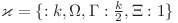  \varkappa = \{ \Labmda : k, \Omega, \Gamma : \frac{k}{2}, \Xi : 1 \} 