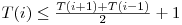  T(i) \le \frac {T(i + 1) + T(i - 1)}{2} + 1 