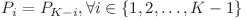  P_i = P_{K - i}, \forall i \in \{ 1, 2, \ldots, K - 1 \} 