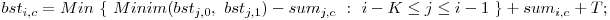  bst_{i,c} = Min\ \{\ Minim(bst_{j,0},\ bst_{j,1}) - sum_{j,c}\ :\ i - K \le j \le i - 1\ \} + sum_{i,c} + T; 