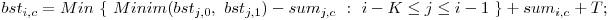  bst_{i,c} = Min\ \{\ Minim(bst_{j,0},\ bst_{j,1}) - sum_{j,c}\ :\ i - K \le j \le i - 1\ \} + sum_{i,c} + T; 