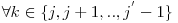  \forall k \in \{j, j+1,.., j^{'}-1\} 