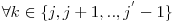  \forall k \in \{j, j+1,.., j^{'}-1\} 