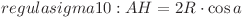  regula sigma 10: AH = 2R \cdot \cos{a}