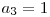 a_{3} = 1