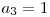 a_{3} = 1