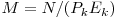 M=N/(P_{k}E_{k})