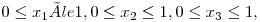  0 \le x_{1} âle 1, 0 \le x_{2} \le 1, 0 \le x_{3} \le  1, 