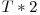 T * 2 