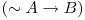  (\sim A \rightarrow B) 