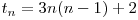  t_{n} = 3n(n-1) + 2 