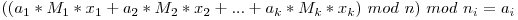 ((a_1 * M_1 * x_1 + a_2 * M_2 * x_2 + ... + a_k * M_k * x_k)\ mod\ n)\ mod\ n_i = a_i