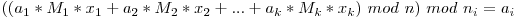 ((a_1 * M_1 * x_1 + a_2 * M_2 * x_2 + ... + a_k * M_k * x_k)\ mod\ n)\ mod\ n_i = a_i