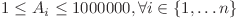 1 \leq A_i \leq 1000000, \forall i \in \lbrace 1, \ldots n \rbrace
