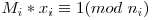 M_i * x_i \equiv 1 (mod\ n_i)