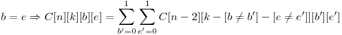  b = e \Rightarrow C[n][k][b][e] = \displaystyle \sum_{b'=0}^{1} \sum_{e'=0}^{1} C[n-2][k-[b \neq b']-[e \neq e']][b'][e'] 
