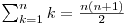  \sum_{k=1}^n k = \frac {n(n+1)} {2} 